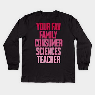 Your Fav Family Consumer Sciences Teacher Kids Long Sleeve T-Shirt